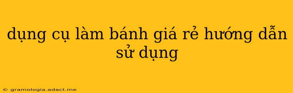dụng cụ làm bánh giá rẻ hướng dẫn sử dụng