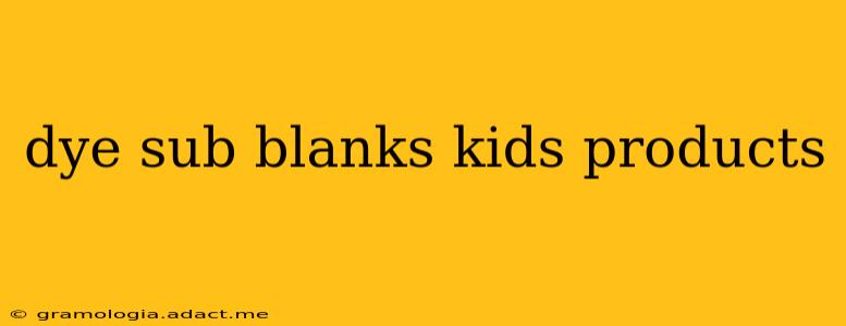 dye sub blanks kids products