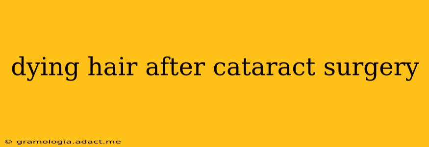 dying hair after cataract surgery