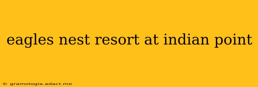 eagles nest resort at indian point