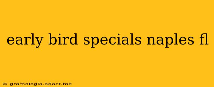 early bird specials naples fl