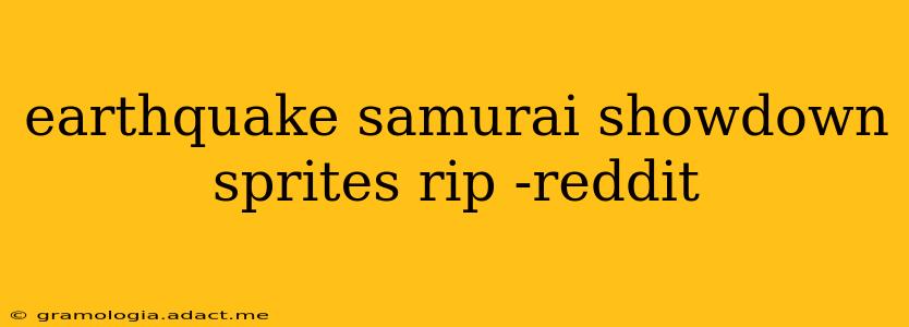 earthquake samurai showdown sprites rip -reddit
