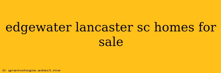 edgewater lancaster sc homes for sale
