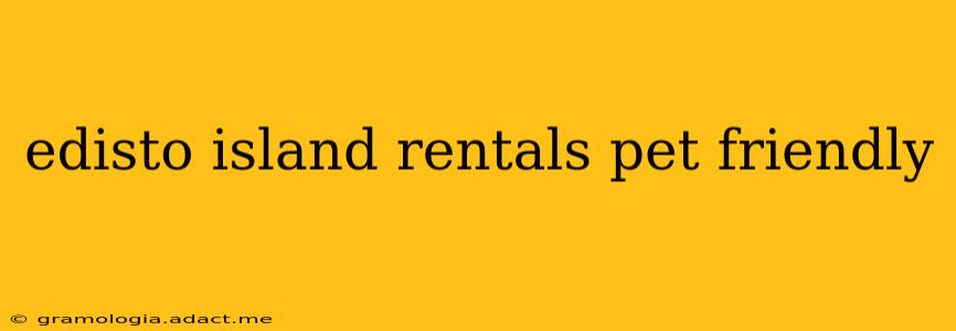 edisto island rentals pet friendly