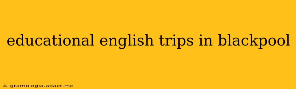 educational english trips in blackpool