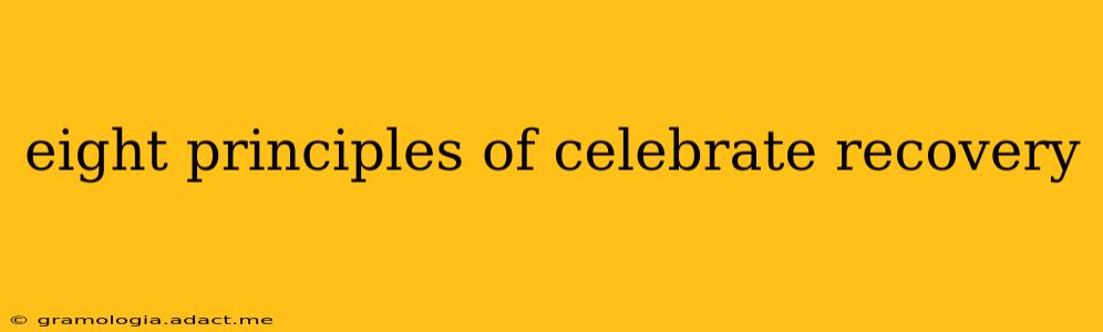 eight principles of celebrate recovery