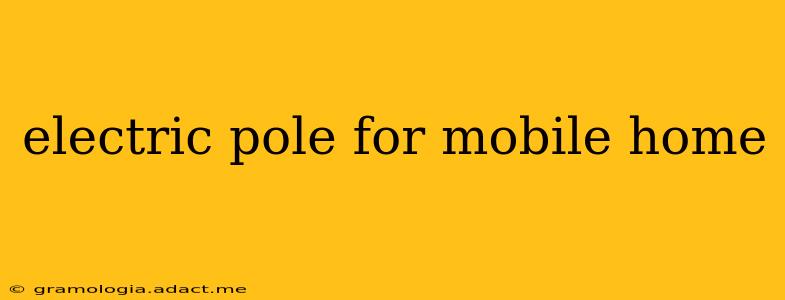 electric pole for mobile home