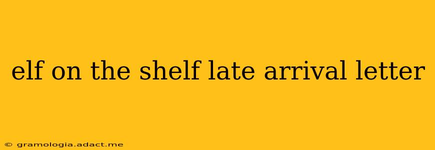 elf on the shelf late arrival letter