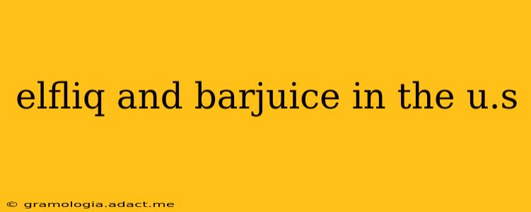 elfliq and barjuice in the u.s