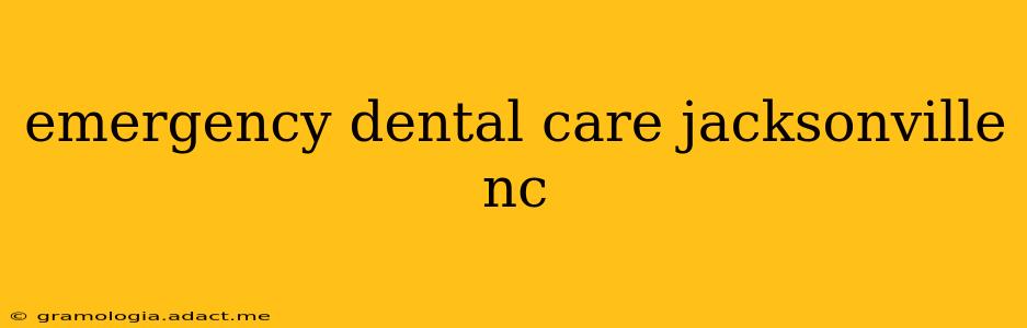 emergency dental care jacksonville nc