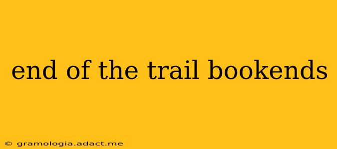 end of the trail bookends