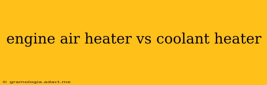 engine air heater vs coolant heater
