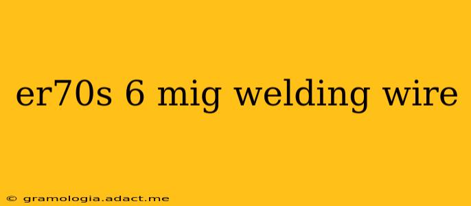 er70s 6 mig welding wire