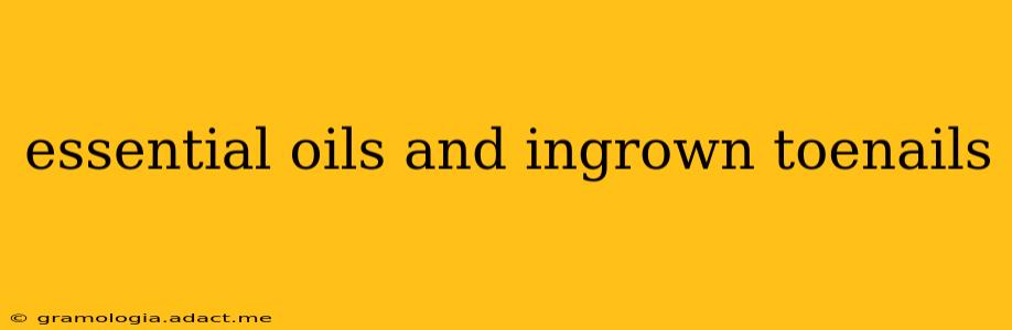 essential oils and ingrown toenails
