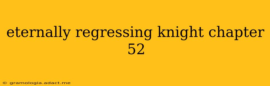 eternally regressing knight chapter 52
