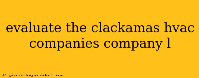 evaluate the clackamas hvac companies company l