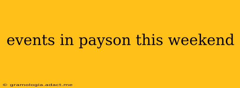 events in payson this weekend