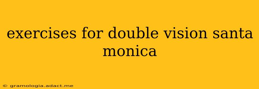 exercises for double vision santa monica