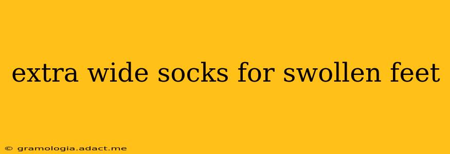 extra wide socks for swollen feet