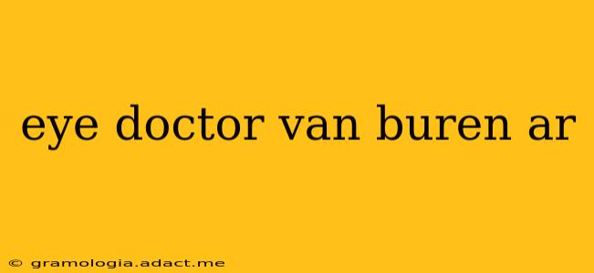 eye doctor van buren ar