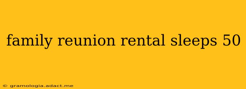 family reunion rental sleeps 50