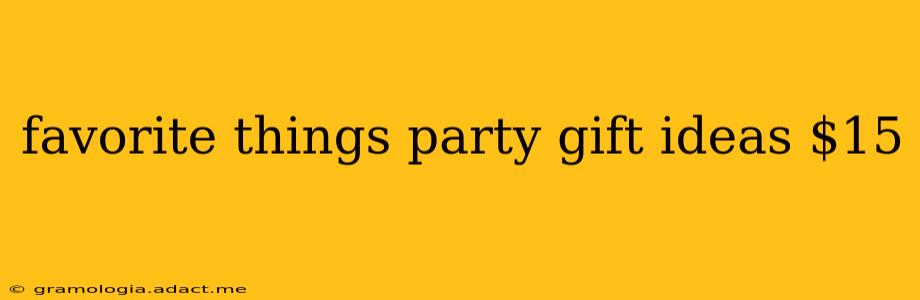 favorite things party gift ideas $15