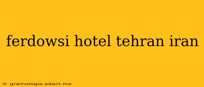 ferdowsi hotel tehran iran