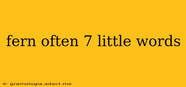 fern often 7 little words