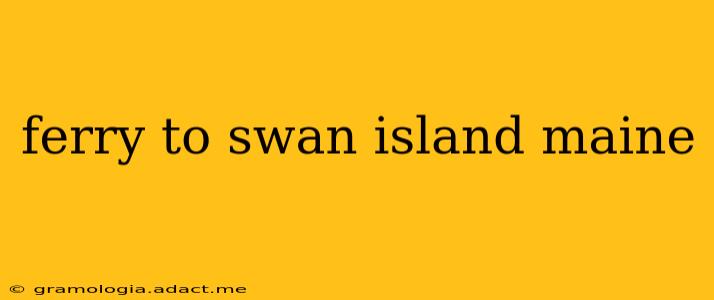 ferry to swan island maine