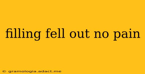 filling fell out no pain