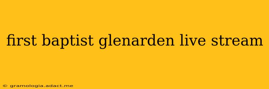 first baptist glenarden live stream