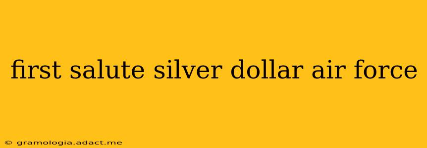 first salute silver dollar air force