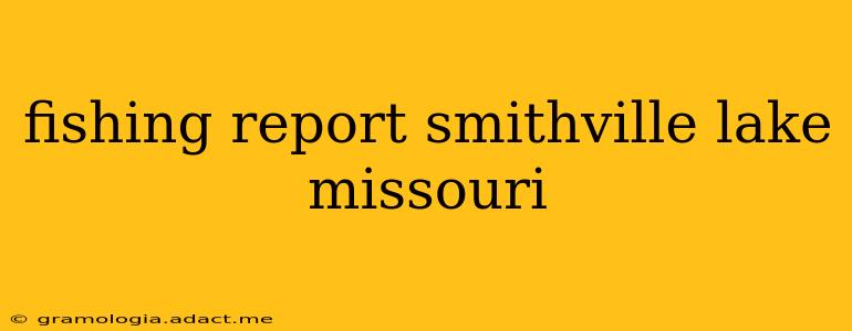 fishing report smithville lake missouri