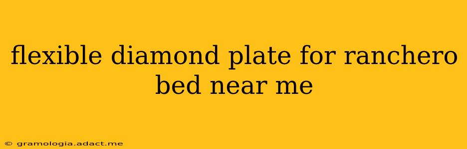 flexible diamond plate for ranchero bed near me
