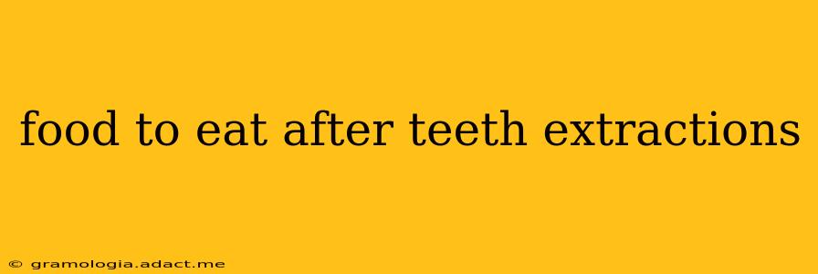 food to eat after teeth extractions