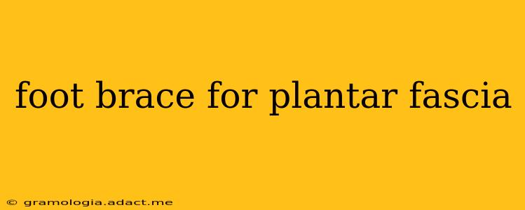 foot brace for plantar fascia