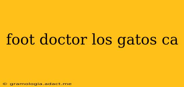 foot doctor los gatos ca