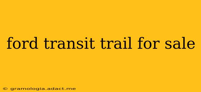 ford transit trail for sale