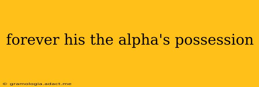 forever his the alpha's possession