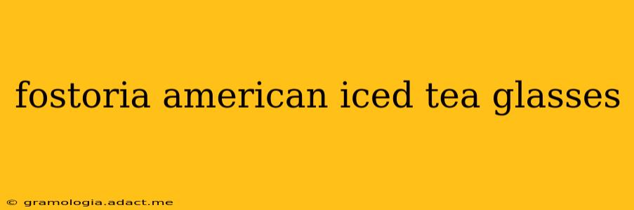 fostoria american iced tea glasses