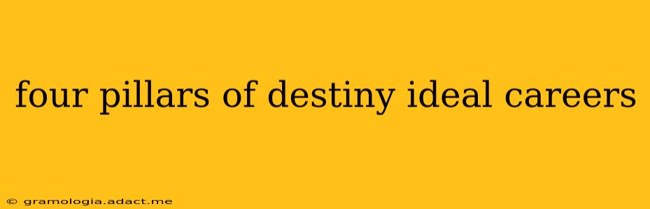 four pillars of destiny ideal careers