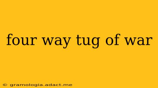 four way tug of war