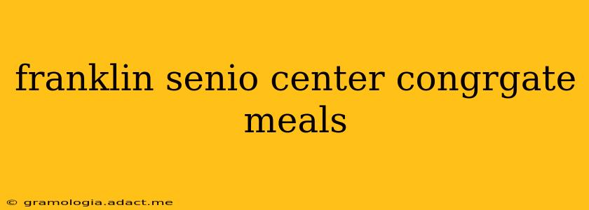 franklin senio center congrgate meals