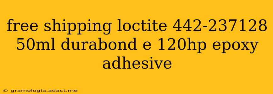 free shipping loctite 442-237128 50ml durabond e 120hp epoxy adhesive
