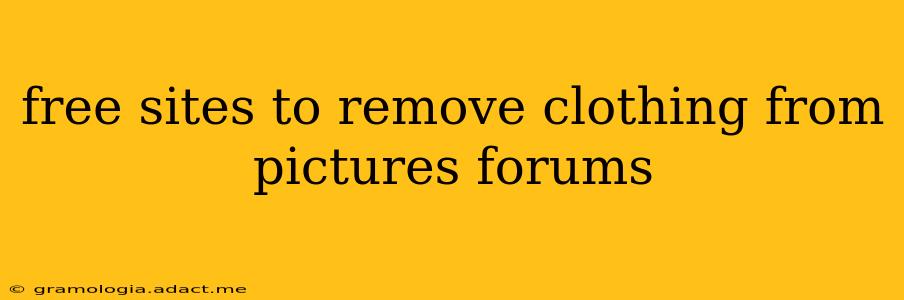 free sites to remove clothing from pictures forums