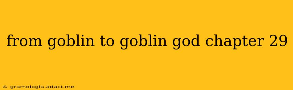 from goblin to goblin god chapter 29
