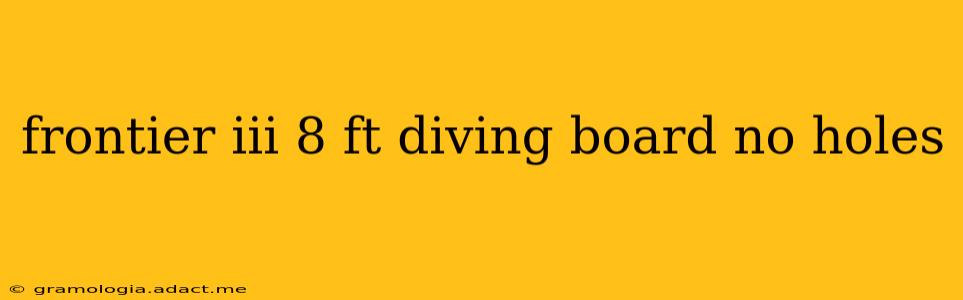 frontier iii 8 ft diving board no holes