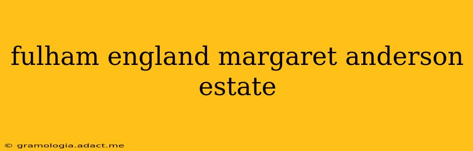 fulham england margaret anderson estate
