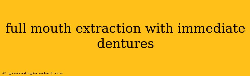 full mouth extraction with immediate dentures