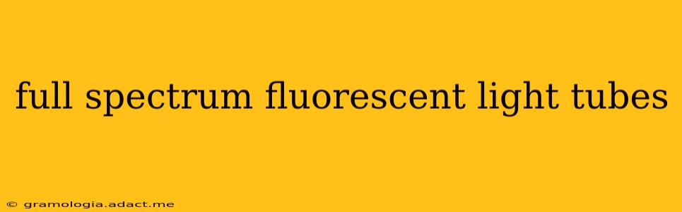 full spectrum fluorescent light tubes